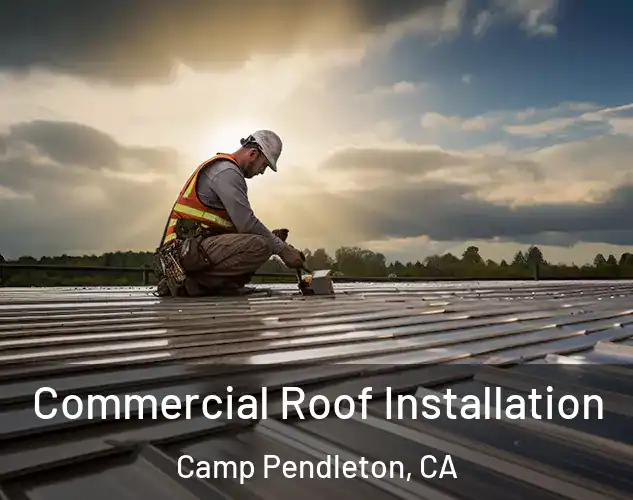  Commercial Roof Installation Camp Pendleton, CA