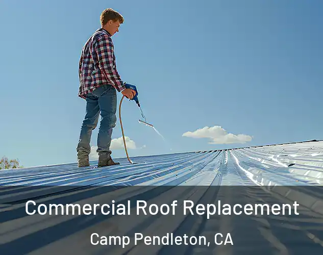  Commercial Roof Replacement Camp Pendleton, CA