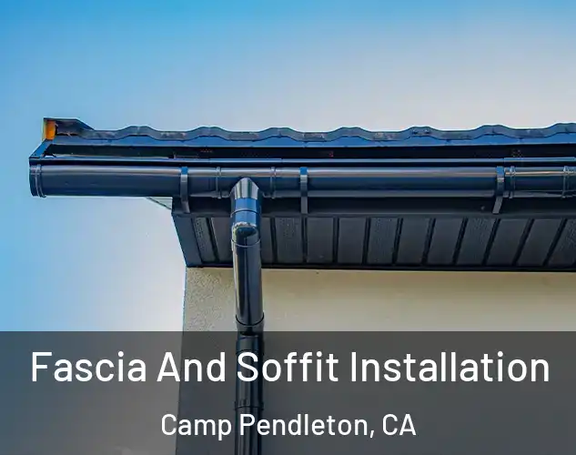  Fascia And Soffit Installation Camp Pendleton, CA