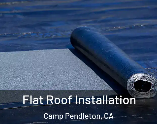  Flat Roof Installation Camp Pendleton, CA