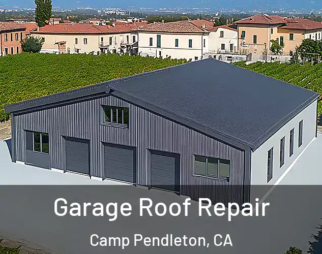  Garage Roof Repair Camp Pendleton, CA