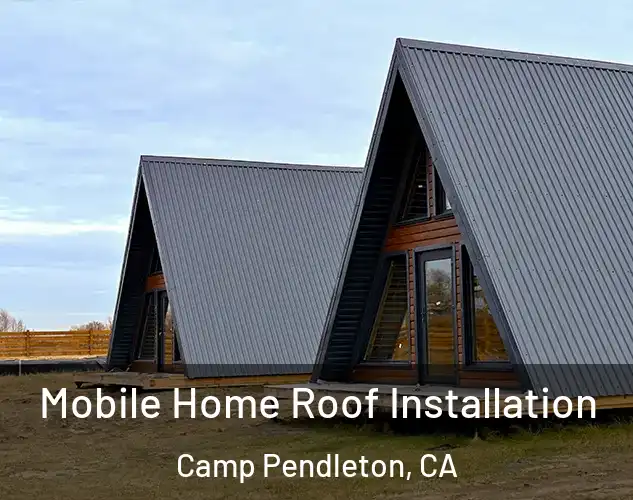  Mobile Home Roof Installation Camp Pendleton, CA