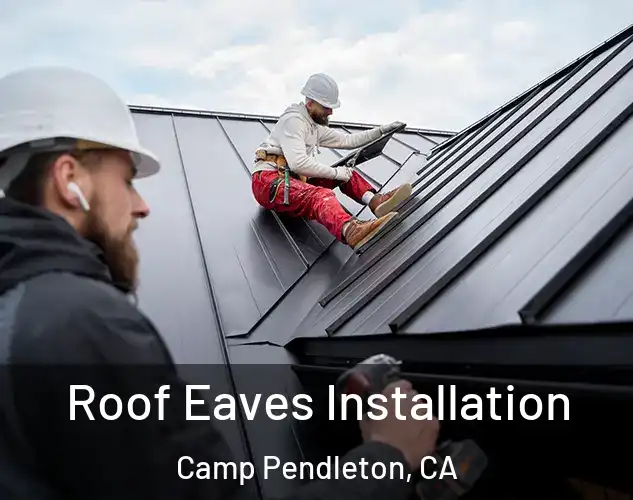  Roof Eaves Installation Camp Pendleton, CA