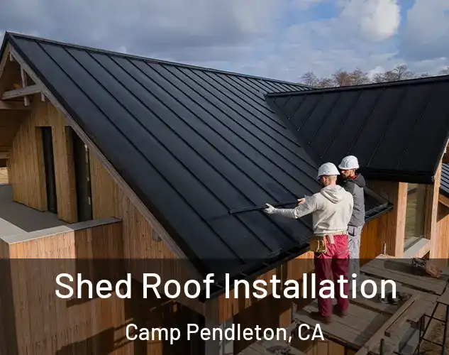  Shed Roof Installation Camp Pendleton, CA