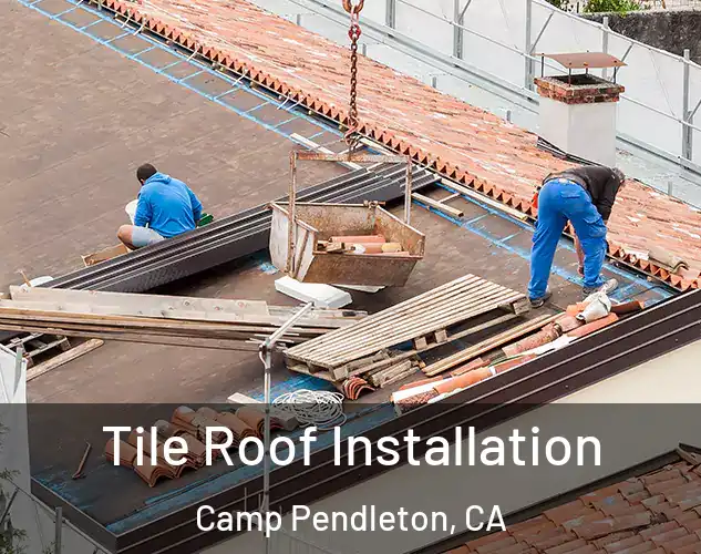  Tile Roof Installation Camp Pendleton, CA