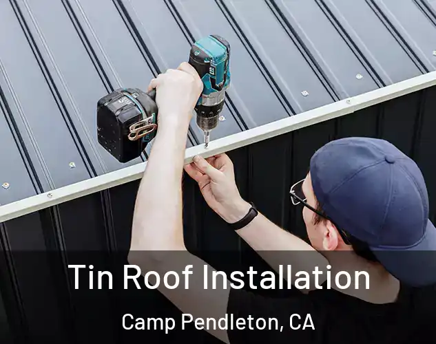  Tin Roof Installation Camp Pendleton, CA