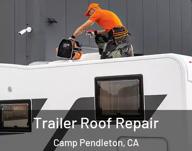  Trailer Roof Repair Camp Pendleton, CA